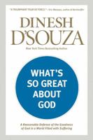 What's So Great about God: A Reasonable Defense of the Goodness of God in a World Filled with Suffering 1414379641 Book Cover