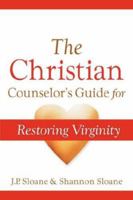 The Christian Counselor's Guide For Restoring Virginity 1600349811 Book Cover