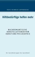 Hilfsbedürftige helfen mehr: Nachromantische Konstellationen von Kunst und Philosophie 3748144520 Book Cover