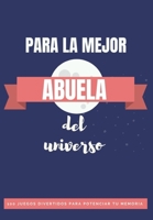 ❤ Libro para La Mejor Abuela del Universo❤: 100 Juegos Divertidos para Potenciar la Memoria y conocerte mejor B08BDT96KB Book Cover