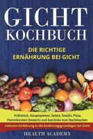 Gicht Kochbuch: Die Richtige Ern�hrung Bei Gicht. Fr�hst�ck, Hauptspeisen, Salate, Snacks, Pizza, Flammkuchen Desserts Und Getr�nke Zum Nachmachen. Inklusive Einf�hrung in Die Ern�hrungsgrundlagen. 1723017345 Book Cover