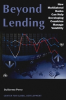 Beyond Lending: How Multilateral Banks Can Help Developing Countries Manage Volatility 1933286326 Book Cover