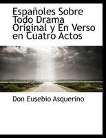 Españoles Sobre Todo Drama Original y En Verso en Cuatro Actos 1113997079 Book Cover