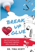 BREAK-UP GLUE: Tips for putting your heart back together after a break-up 1678096288 Book Cover