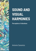 SOUND AND VISUAL HARMONIES: Perception of vibrations 1794723439 Book Cover