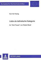 Liebe ALS Aesthetische Kategorie: Zu «Drei Frauen» Von Robert Musil 3631495064 Book Cover