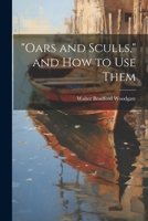 Oars and Sculls, and how to Use them 102253548X Book Cover
