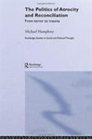 Politics of Atrocity and Reconciliation (Routledge Studies in Social and Political Thought) 0415868289 Book Cover
