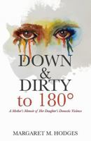 Down & Dirty to 180°: A Mother's Memoir of Her Daughter's Domestic Violence 1941749844 Book Cover