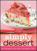 Betty Crocker Simply Dessert: 100 Recipes for the Way You Really Cook World Pub Ed 157215733X Book Cover