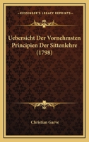 Uebersicht Der Vornehmsten Principien Der Sittenlehre (1798) 116632463X Book Cover