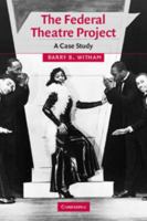 The Federal Theatre Project: A Case Study (Cambridge Studies in American Theatre and Drama) 0521100127 Book Cover