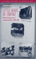 Little Wars of Empire: British Veterans in a Colonial World, C.1885-1918 (Cultural History of Modern War) 152619046X Book Cover