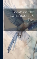 Poems of the Late Francis S. Key: Esq 1019383402 Book Cover