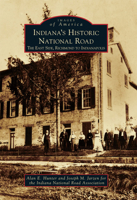 Indiana's Historic National Road: The East Side, Richmond to Indianapolis 0738560553 Book Cover