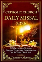 Catholic Church Daily Missal 2026: 365 Days of Sacred Scripture, Liturgical Prayers, Seasonal Devotions, and Daily Reflections for the Entire Church Year B0GX73GSKD Book Cover