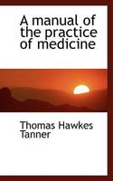 A Manual of the Practice of Medicine 1022144723 Book Cover