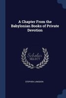 A chapter from the Babylonian books of private devotion 1021448761 Book Cover