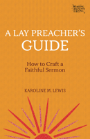A Lay Preacher's Guide: Eight Steps to Crafting a Faithful Sermon 1506462731 Book Cover