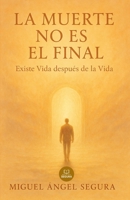 La muerte no es el final: Existe Vida después de la Vida (Crecimiento espiritual) (Spanish Edition) 8494900854 Book Cover