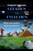 Creation vs. Evolution, What was before what we know? B0F6425CVB Book Cover