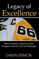 Legacy of Excellence: Mario LeMieux's Impact on the Penguins and the City of Pittsburgh 1546342605 Book Cover