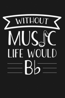 Without Music Life Would Be Flat: Notebook: Funny Blank Lined Journal 1712227513 Book Cover