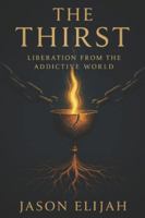 The Thirst: Liberation from the Addictive World B0FY261DQY Book Cover