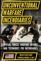 U.S. Army Special Forces Guide to Unconventional Warfare Manual (TM 31-201-1): Devices and Techniques for Incendiaries B0H766Q3DV Book Cover