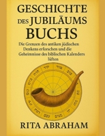 GESCHICHTE DES JUBILÄUMSBUCHS:: Die Grenzen des antiken jüdischen Denkens erforschen und die Geheimnisse des biblischen Kalenders lüften (German Edition) B0FP22J26L Book Cover