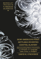 How America's First Settlers Invented Chattel Slavery: Dehumanizing Native Americans and Africans With Language, Laws, Guns, and Religion 0820468142 Book Cover