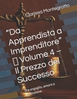 “Da Apprendista a Imprenditore” Volume 4 Il Prezzo del Successo: Tra orgoglio, amore e redenzione (Italian Edition) B0GHRTL9GX Book Cover