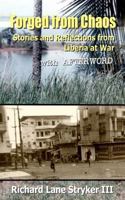 Forged from Chaos: Stories and Reflections from Liberia at War 1468073036 Book Cover