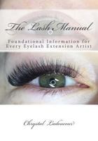 The Lash Manual: Foundational Information for Every Eyelash Extension Artist 1974021297 Book Cover