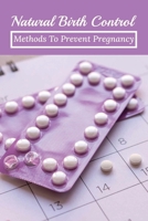 Natural Birth Control: Methods To Prevent Pregnancy: Natural Methods Of Contraception B095LSNPW9 Book Cover