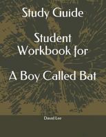 Study Guide Student Workbook for a Boy Called Bat 1720170894 Book Cover