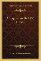 A Inquisicao de 1850 (1850) 1168101247 Book Cover