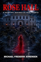 Rose Hall: A Haunting Inspired by Real Events B0GYF3D6T1 Book Cover