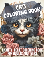 CATS COLORING BOOK: ANXIETY RELIEF COLORING BOOK FOR ADULTS B0CFD6CZRB Book Cover