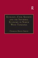 Ecology, Civil Society and the Informal Economy in North West Tanzania 1138273031 Book Cover