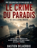 Une exploration psychologique de Le crime du paradis de Guillaume Musso: Justice, vérité, manipulation, nature humaine et les zones d'ombre de l'esprit criminal (French Edition) B0HBNN63WS Book Cover