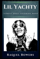 Lil Yachty Stress Away Coloring Book: An Adult Coloring Book Based on The Life of Lil Yachty. (Lil Yachty Stress Away Coloring Books) 1672317975 Book Cover