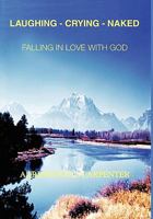 Laughing-Crying-Naked: Falling in Love with God 1426931883 Book Cover