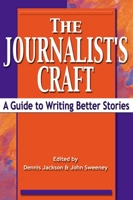 The Journalist's Craft : A Guide to Writing Better Stories 1581152221 Book Cover