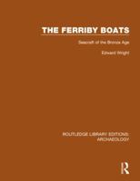 The Ferriby Boats: Seacraft of the Bronze Age 113881816X Book Cover