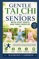Gentle Tai Chi for Seniors with Stiff Joints and Tight Muscles: A Slow Movement Routine to Improve Flexibility, Ease Movement, and Support Everyday Comfort B0GZMX38KG Book Cover