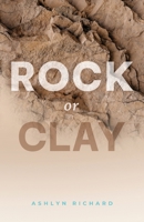 Rock or Clay: Building the Foundation of Your Life on Jesus Christ 1684881099 Book Cover