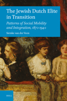 The Jewish Dutch Elite in Transition: Patterns of Social Mobility and Integration, 1870-1940 (Brill's Series in Jewish Studies, 80) 9004760628 Book Cover