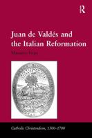 Juan de Valdand the Italian Reformation (Catholic Christendom, 1300-1700) 1032923970 Book Cover