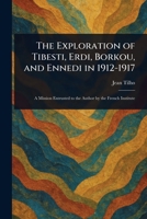 The Exploration of Tibesti, Erdi, Borkou, and Ennedi in 1912-1917 102525175X Book Cover